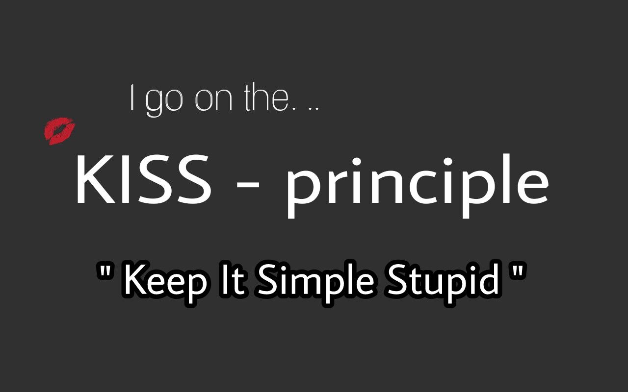 always keep it simple stupid