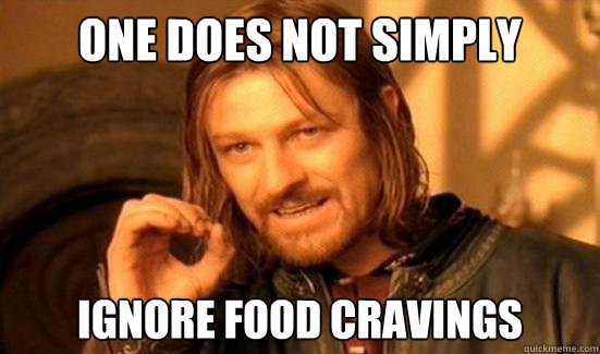 Do not ignore food cravings