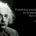 Any darn fool can make something complex; it takes a genius to make something simple. When you read the book next time, let go of your beliefs and ideas and then you will not look back ever again.