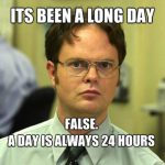 Long Day - False - A days is always 24 hours